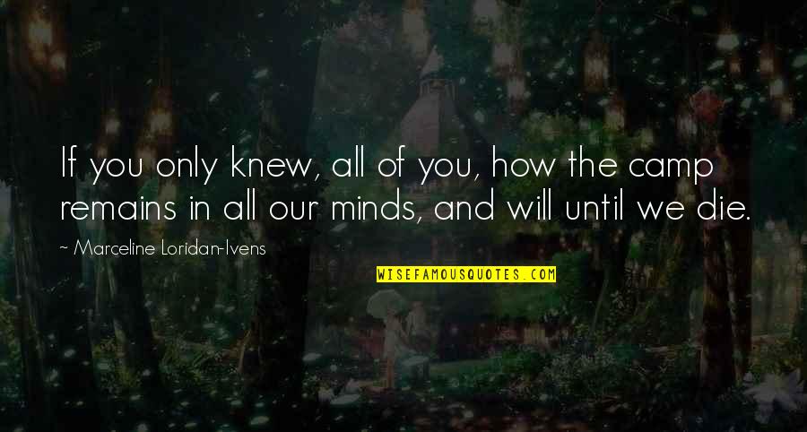 Loridan Ivens Quotes By Marceline Loridan-Ivens: If you only knew, all of you, how Loridan Ivens Quotes By Marceline Loridan-Ivens: If you only knew, all of you, how