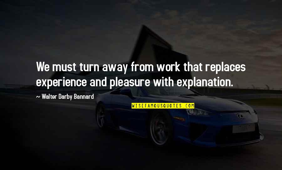 Loridanelle Quotes By Walter Darby Bannard: We must turn away from work that replaces Loridanelle Quotes By Walter Darby Bannard: We must turn away from work that replaces