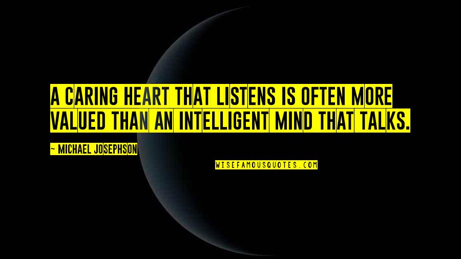 Loriel Plummer Quotes By Michael Josephson: A caring heart that listens is often more Loriel Plummer Quotes By Michael Josephson: A caring heart that listens is often more