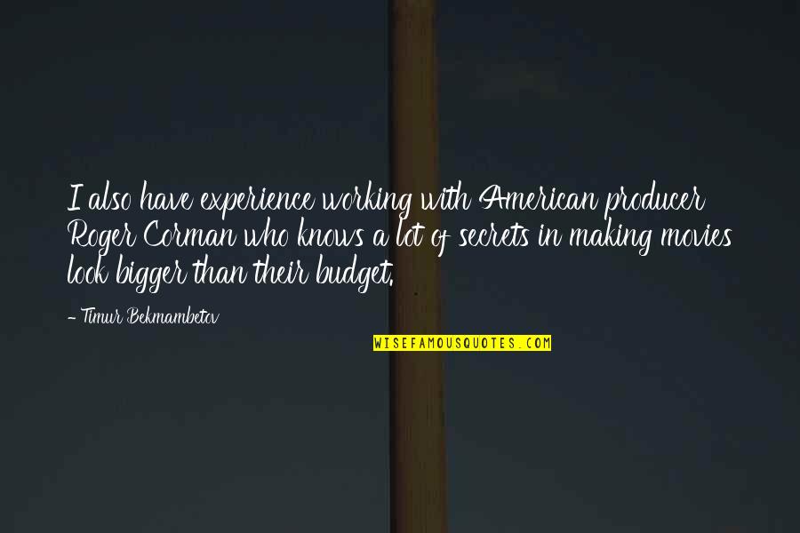 Loriel Plummer Quotes By Timur Bekmambetov: I also have experience working with American producer Loriel Plummer Quotes By Timur Bekmambetov: I also have experience working with American producer