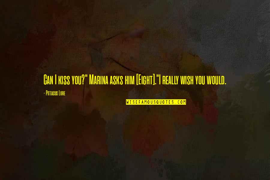 Lorien Legacies Eight Quotes By Pittacus Lore: Can I kiss you?" Marina asks him [Eight]."I