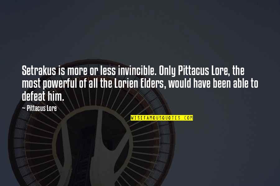 Lorien Quotes By Pittacus Lore: Setrakus is more or less invincible. Only Pittacus Lorien Quotes By Pittacus Lore: Setrakus is more or less invincible. Only Pittacus