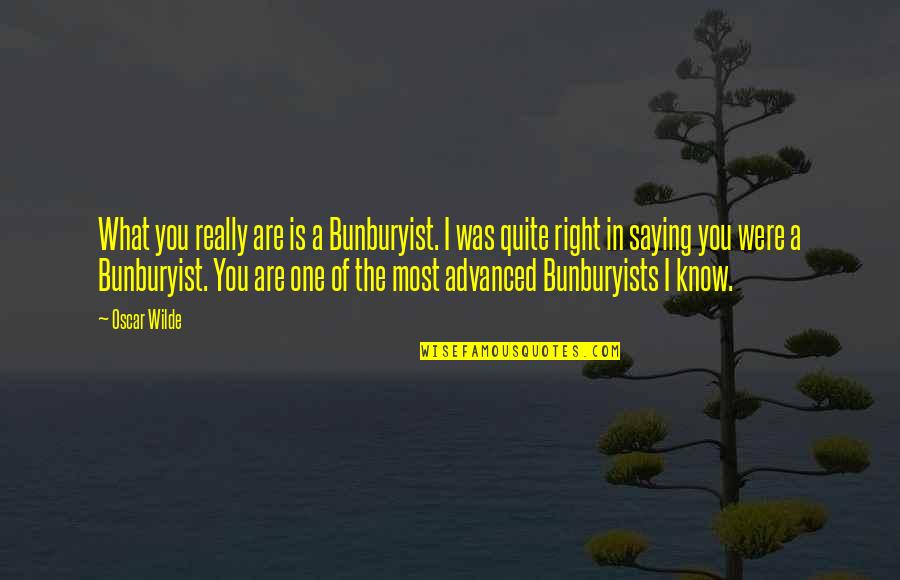 Lorient Capital Quotes By Oscar Wilde: What you really are is a Bunburyist. I