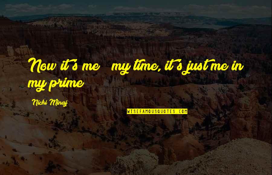 Loriers Traiteur Quotes By Nicki Minaj: Now it's me & my time, it's just Loriers Traiteur Quotes By Nicki Minaj: Now it's me & my time, it's just