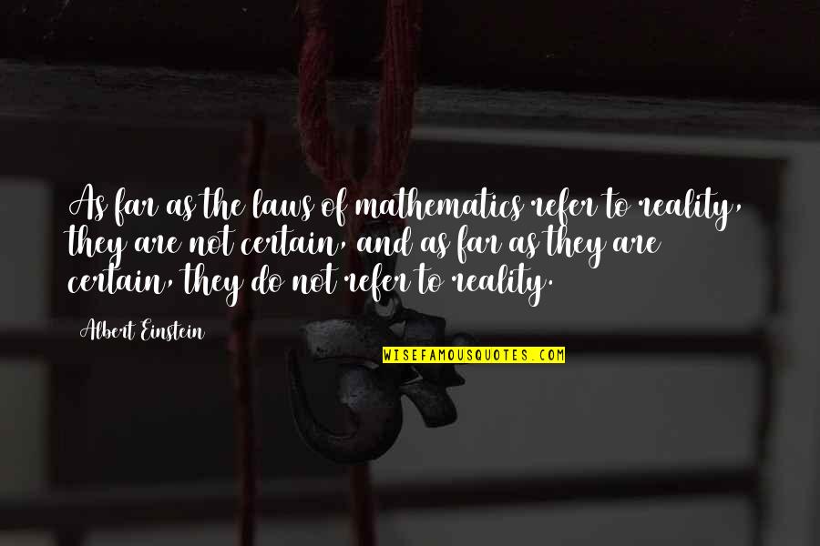Loriga Quotes By Albert Einstein: As far as the laws of mathematics refer Loriga Quotes By Albert Einstein: As far as the laws of mathematics refer