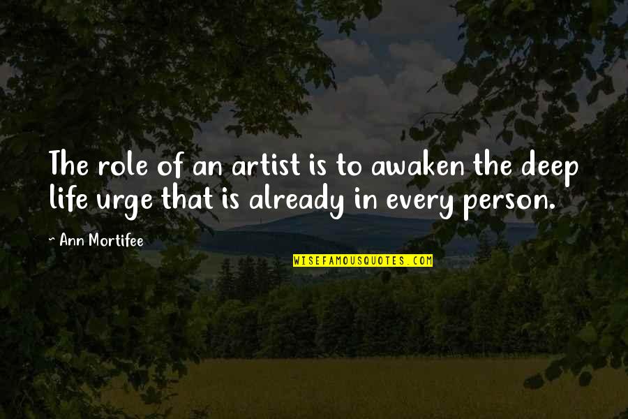 Lorigine Del Quotes By Ann Mortifee: The role of an artist is to awaken
