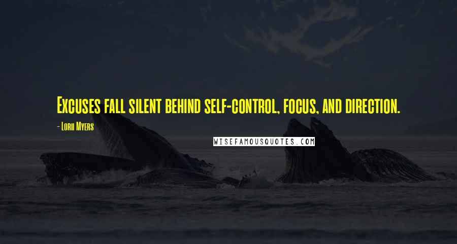 Lorii Myers quotes: Excuses fall silent behind self-control, focus, and direction.
