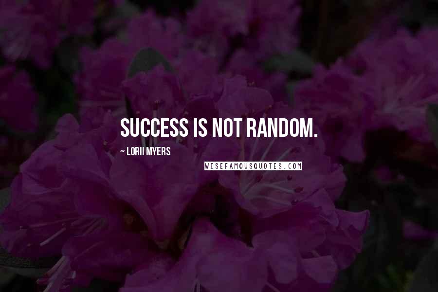 Lorii Myers quotes: Success is not random.