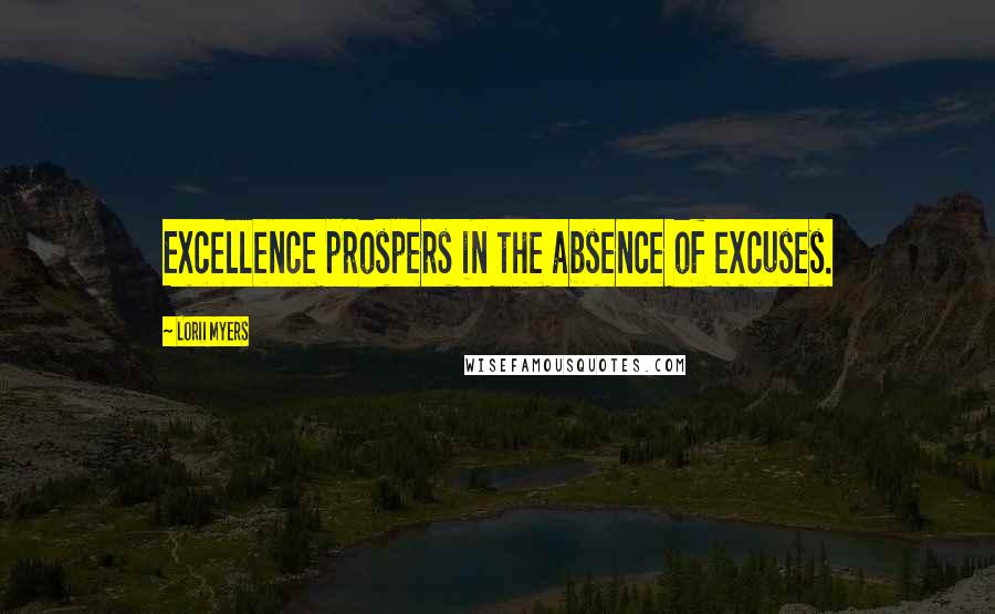 Lorii Myers quotes: Excellence prospers in the absence of excuses.