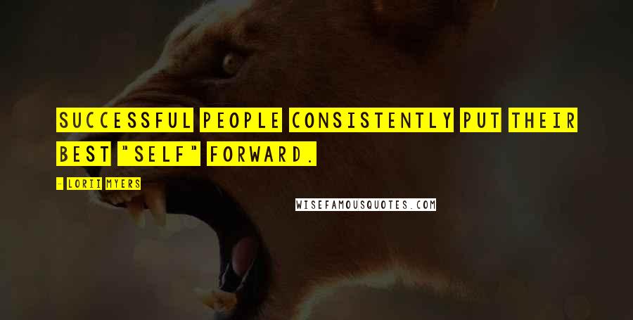 Lorii Myers quotes: Successful people consistently put their best "self" forward.