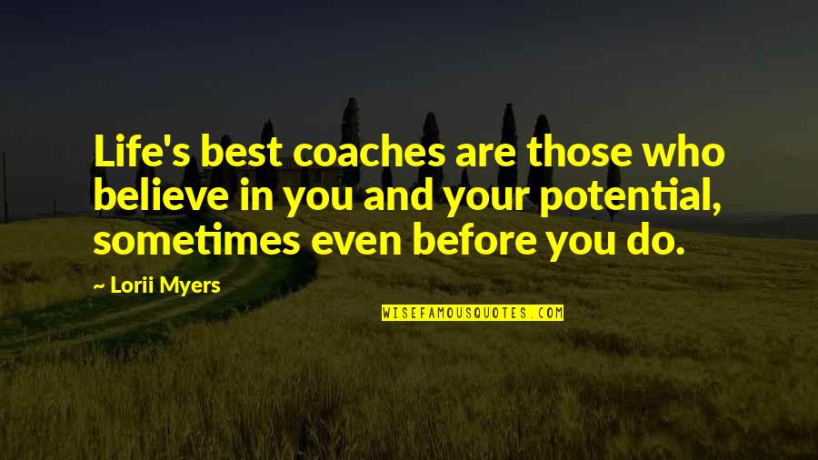 Lorii Myers Quotes By Lorii Myers: Life's best coaches are those who believe in Lorii Myers Quotes By Lorii Myers: Life's best coaches are those who believe in