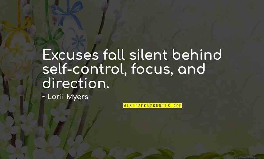 Lorii Myers Quotes By Lorii Myers: Excuses fall silent behind self-control, focus, and direction.