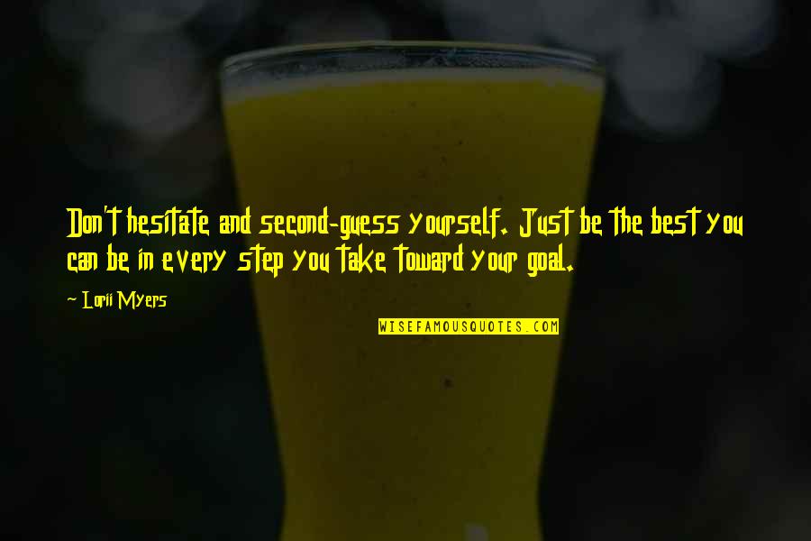 Lorii Myers Quotes By Lorii Myers: Don't hesitate and second-guess yourself. Just be the Lorii Myers Quotes By Lorii Myers: Don't hesitate and second-guess yourself. Just be the