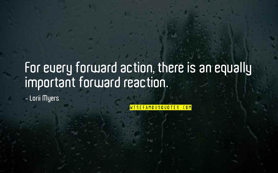 Lorii Myers Quotes By Lorii Myers: For every forward action, there is an equally