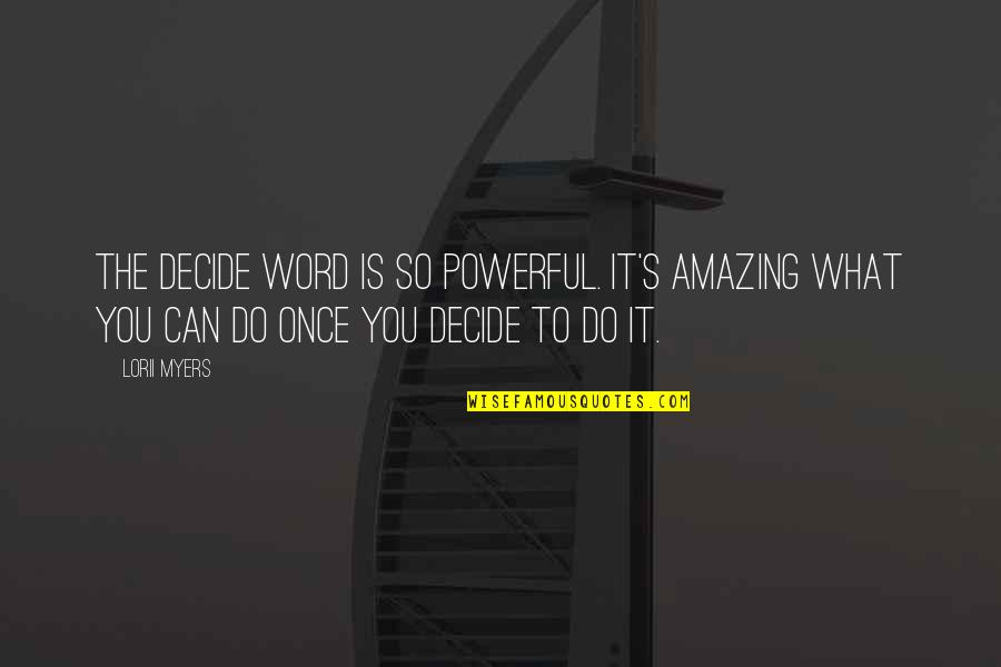 Lorii Myers Quotes By Lorii Myers: The decide word is so powerful. It's amazing Lorii Myers Quotes By Lorii Myers: The decide word is so powerful. It's amazing