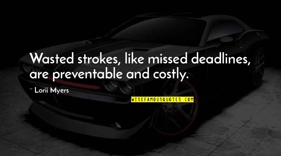 Lorii Myers Quotes By Lorii Myers: Wasted strokes, like missed deadlines, are preventable and