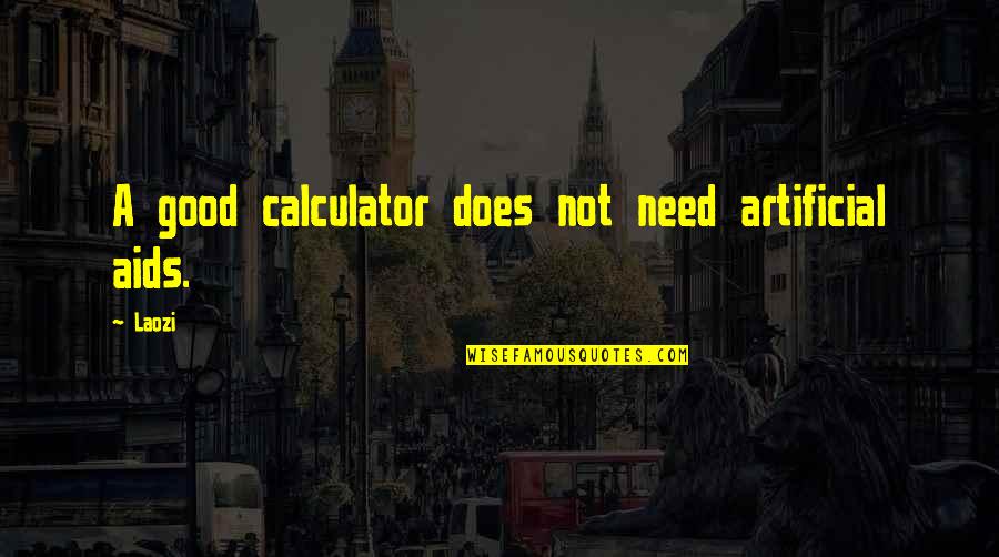 Loriini Quotes By Laozi: A good calculator does not need artificial aids.