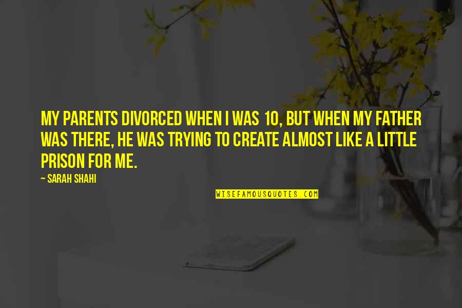 Loriini Quotes By Sarah Shahi: My parents divorced when I was 10, but Loriini Quotes By Sarah Shahi: My parents divorced when I was 10, but