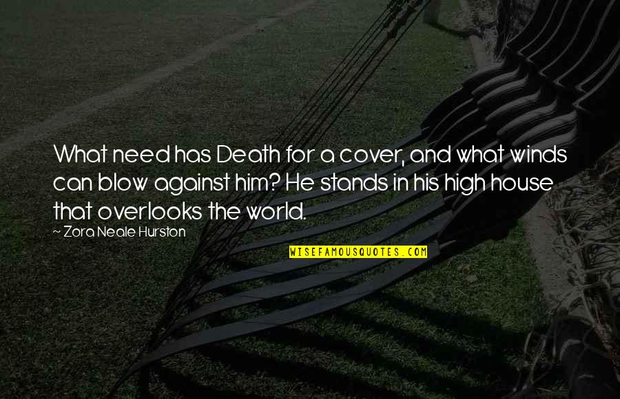 Loriini Quotes By Zora Neale Hurston: What need has Death for a cover, and