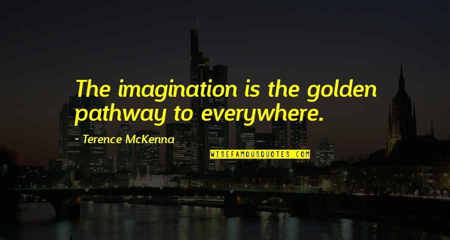 Lorillard Stock Quotes By Terence McKenna: The imagination is the golden pathway to everywhere.
