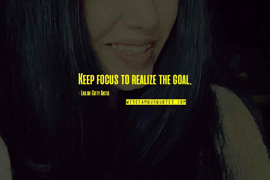 Lorin Roche Quotes By Lailah Gifty Akita: Keep focus to realize the goal.