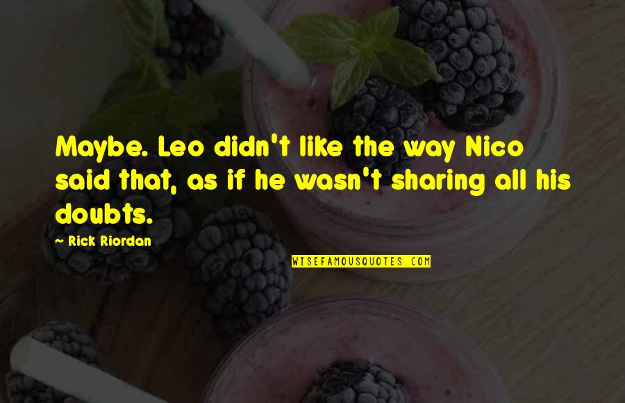 Lorin Roche Quotes By Rick Riordan: Maybe. Leo didn't like the way Nico said Lorin Roche Quotes By Rick Riordan: Maybe. Leo didn't like the way Nico said