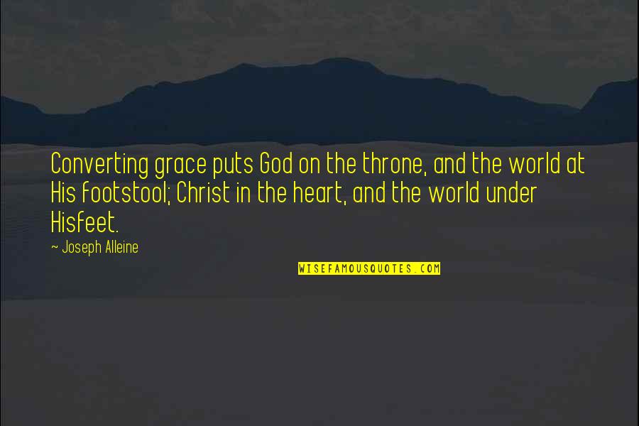 Lorina Liddell Quotes By Joseph Alleine: Converting grace puts God on the throne, and Lorina Liddell Quotes By Joseph Alleine: Converting grace puts God on the throne, and