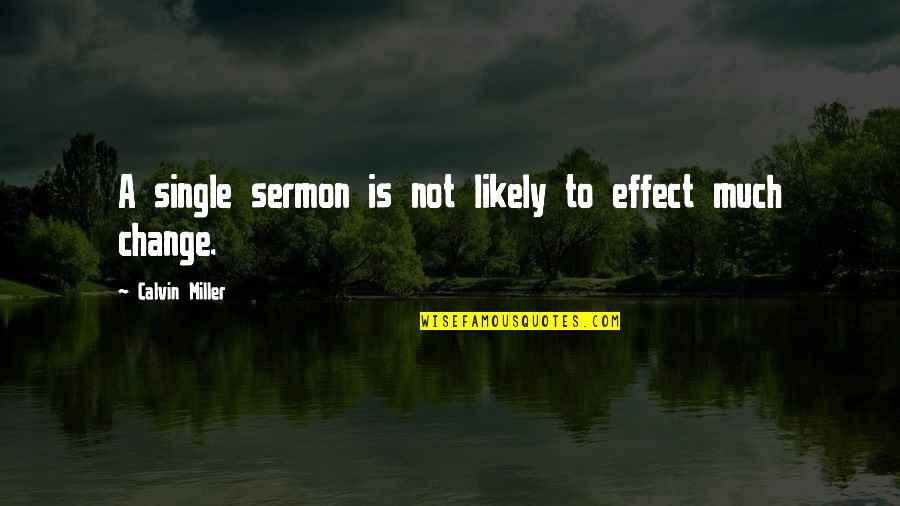 Lorina's Quotes By Calvin Miller: A single sermon is not likely to effect Lorina's Quotes By Calvin Miller: A single sermon is not likely to effect