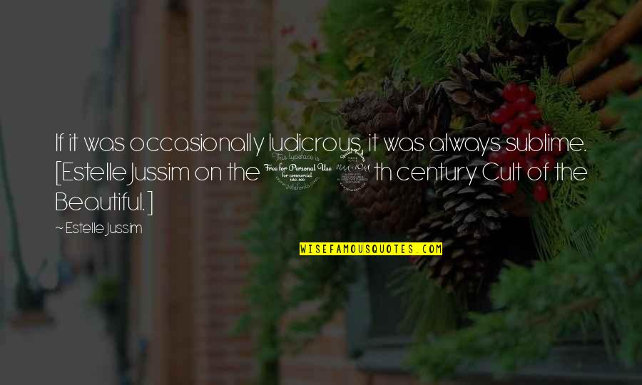 Lorincz Istvanne Quotes By Estelle Jussim: If it was occasionally ludicrous, it was always Lorincz Istvanne Quotes By Estelle Jussim: If it was occasionally ludicrous, it was always