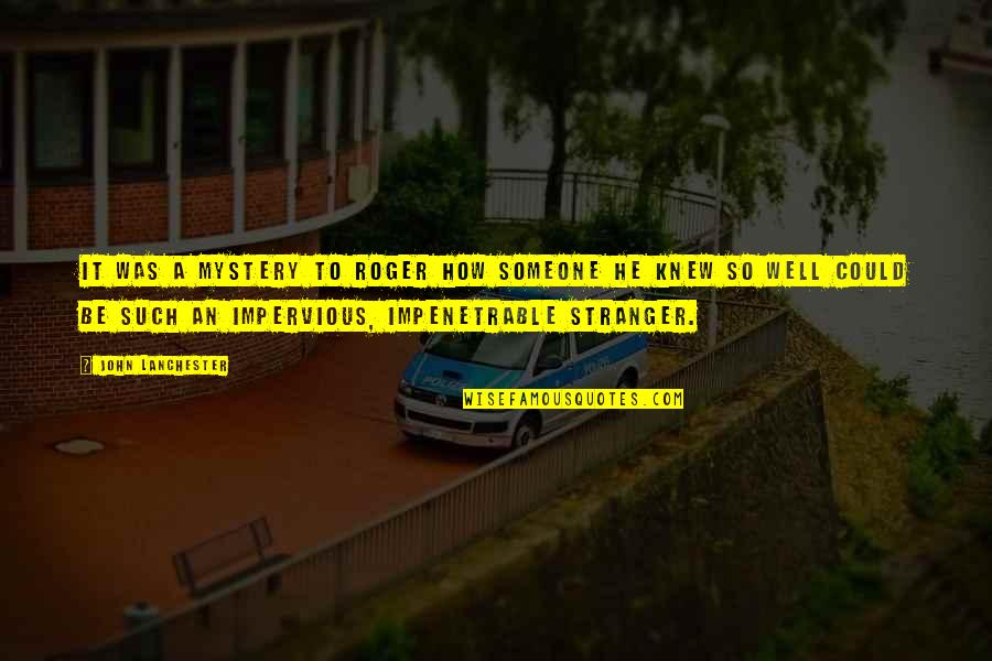 Lorincz Istvanne Quotes By John Lanchester: It was a mystery to Roger how someone Lorincz Istvanne Quotes By John Lanchester: It was a mystery to Roger how someone
