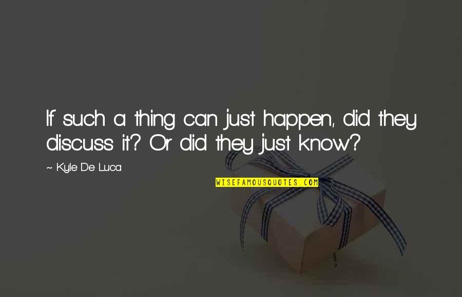 Lorinda De Roulet Quotes By Kyle De Luca: If such a thing can just happen, did