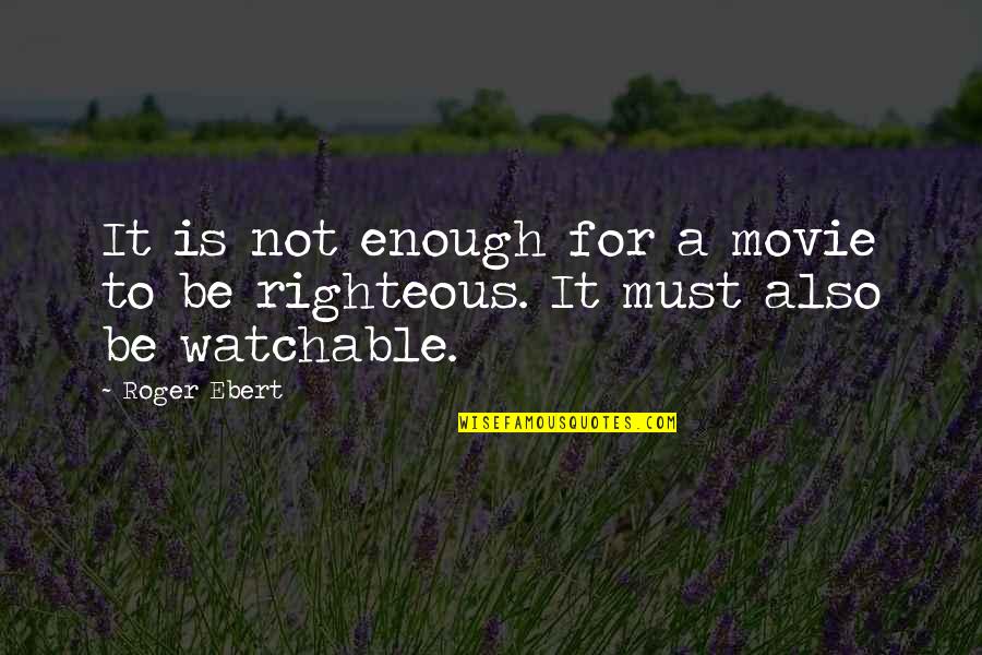 Loring Quotes By Roger Ebert: It is not enough for a movie to