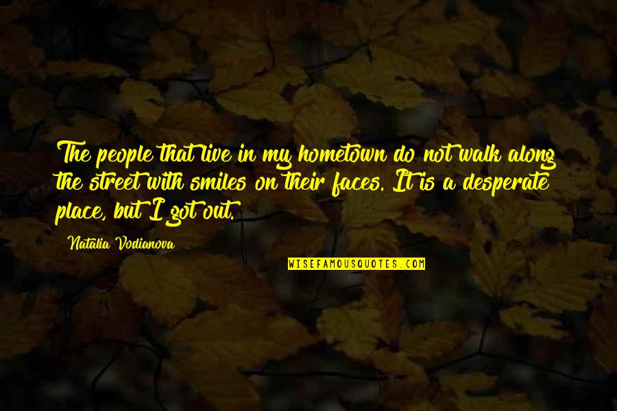 Lorinne Raddatz Quotes By Natalia Vodianova: The people that live in my hometown do
