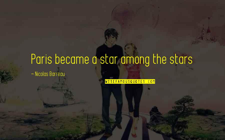 Lorinne Raddatz Quotes By Nicolas Barreau: Paris became a star among the stars Lorinne Raddatz Quotes By Nicolas Barreau: Paris became a star among the stars