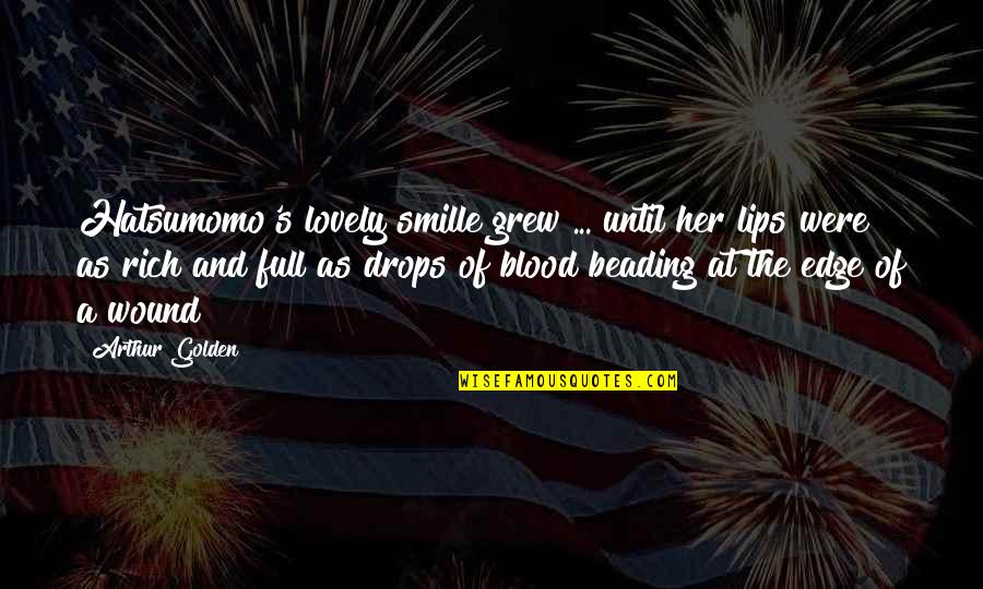 Loriquet Oiseau Quotes By Arthur Golden: Hatsumomo's lovely smille grew ... until her lips Loriquet Oiseau Quotes By Arthur Golden: Hatsumomo's lovely smille grew ... until her lips