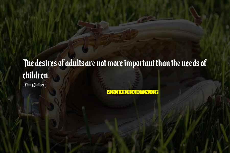 Loriquet Oiseau Quotes By Tim Walberg: The desires of adults are not more important
