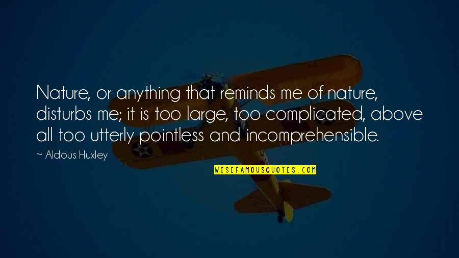 Loris Malaguzzi Inspirational Quotes By Aldous Huxley: Nature, or anything that reminds me of nature, Loris Malaguzzi Inspirational Quotes By Aldous Huxley: Nature, or anything that reminds me of nature,