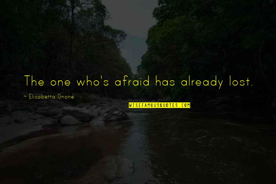 Lormar Quotes By Elisabetta Gnone: The one who's afraid has already lost. Lormar Quotes By Elisabetta Gnone: The one who's afraid has already lost.