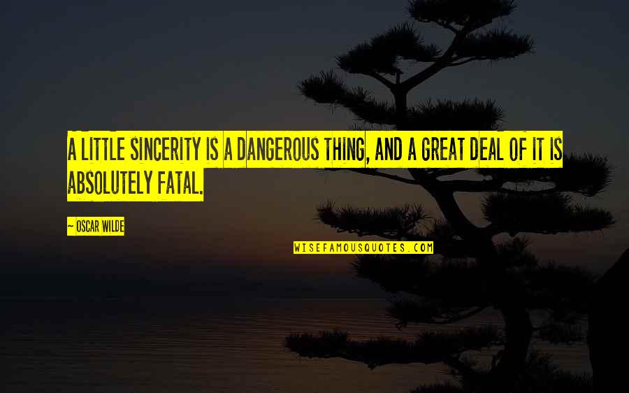 Lormar Quotes By Oscar Wilde: A little sincerity is a dangerous thing, and