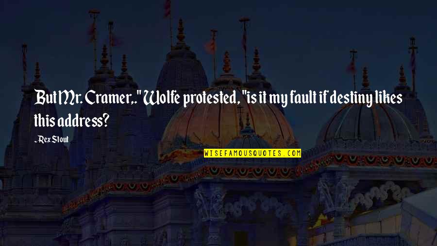 Lormet Quotes By Rex Stout: But Mr. Cramer,." Wolfe protested, "is it my