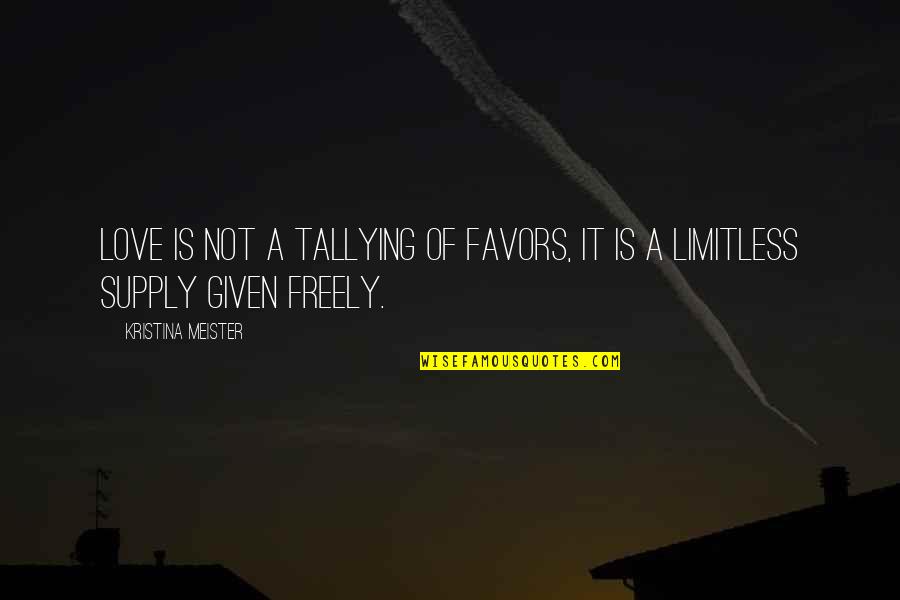 Lorna Crozier Quotes By Kristina Meister: Love is not a tallying of favors, it Lorna Crozier Quotes By Kristina Meister: Love is not a tallying of favors, it