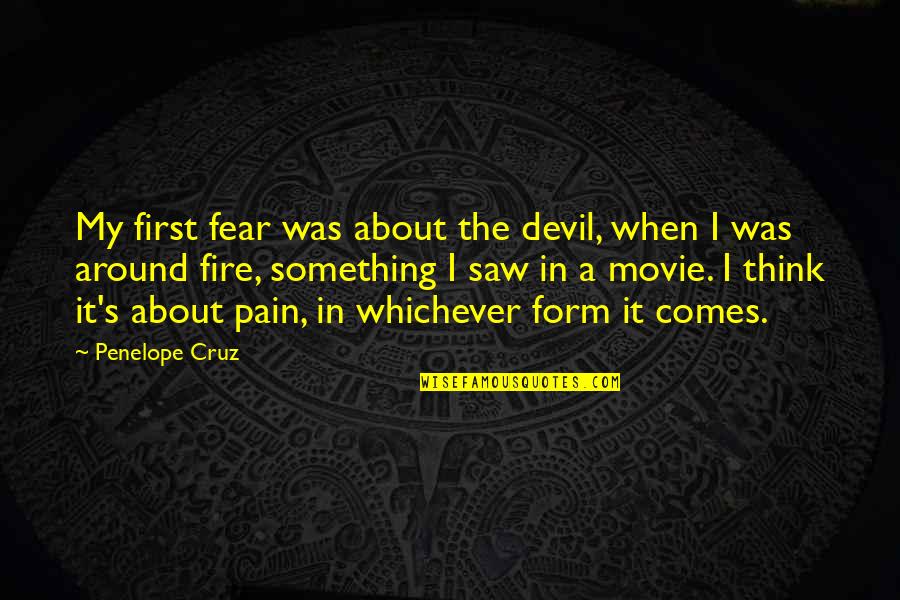 Lorna Doone Book Quotes By Penelope Cruz: My first fear was about the devil, when Lorna Doone Book Quotes By Penelope Cruz: My first fear was about the devil, when