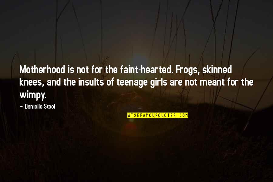 Lorna Doone Quotes By Danielle Steel: Motherhood is not for the faint-hearted. Frogs, skinned