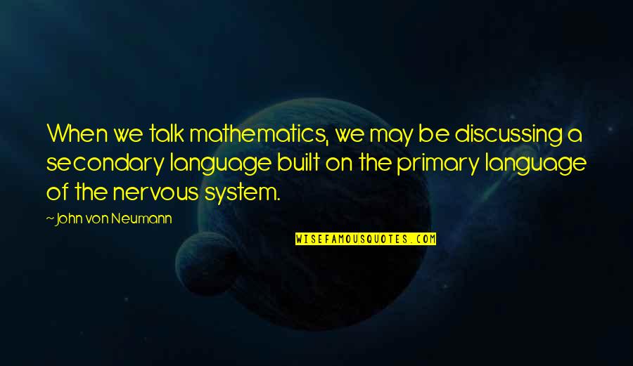 Lorna Doone Quotes By John Von Neumann: When we talk mathematics, we may be discussing
