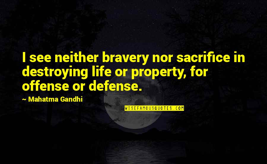 Lorna Jane Fitness Quotes By Mahatma Gandhi: I see neither bravery nor sacrifice in destroying