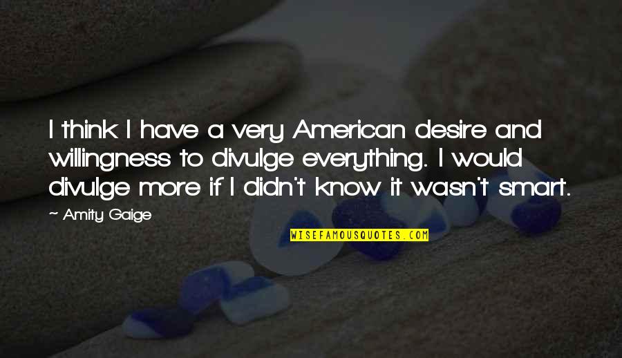 Lorna Jane Quotes By Amity Gaige: I think I have a very American desire