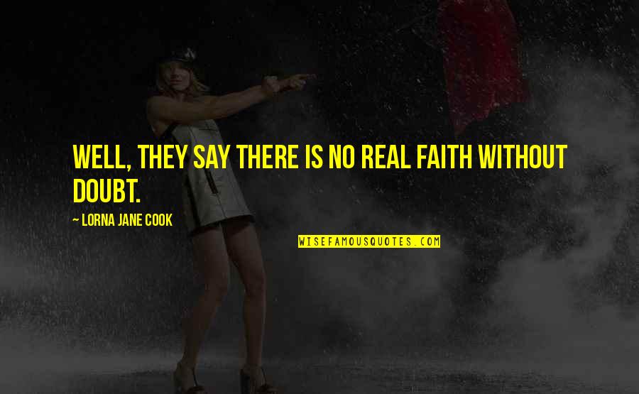 Lorna Jane Quotes By Lorna Jane Cook: Well, they say there is no real faith