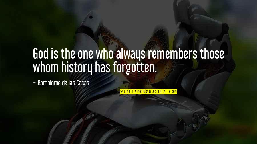 Lorna Landvik Quotes By Bartolome De Las Casas: God is the one who always remembers those