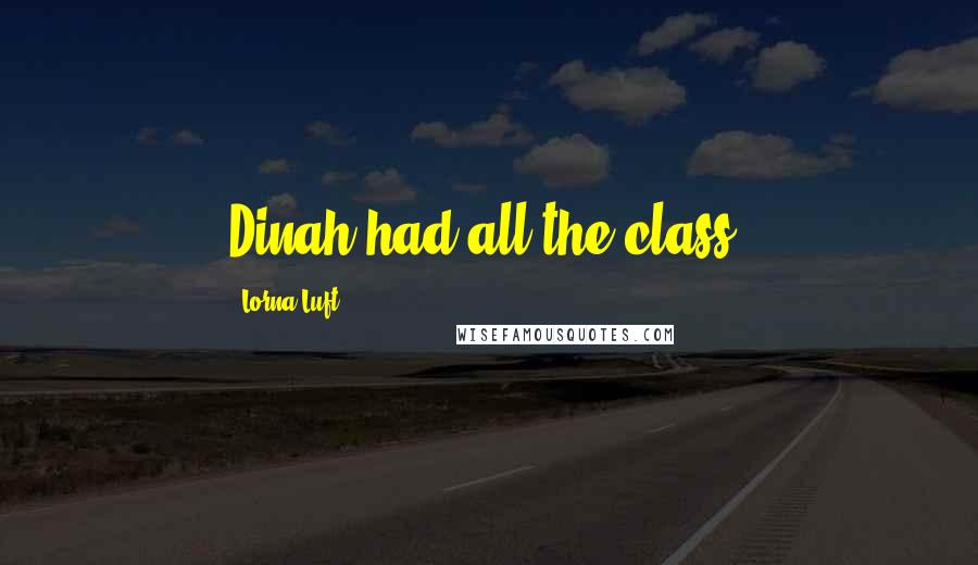 Lorna Luft quotes: Dinah had all the class.