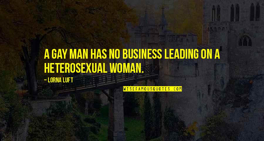 Lorna Luft Quotes By Lorna Luft: A gay man has no business leading on